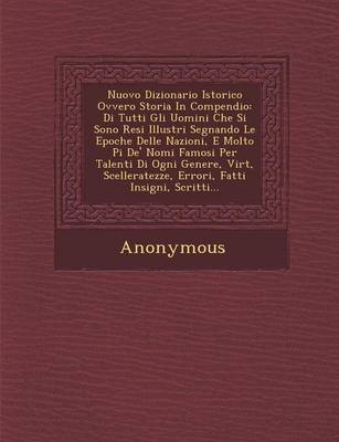 Nuovo Dizionario Istorico Ovvero Storia in Compendio: Di Tutti Gli Uomini Che Si Sono Resi Illustri Segnando Le Epoche Delle Nazioni, E Molto Pi de' N (Paperback)