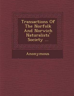 Transactions of the Norfolk and Norwich Naturalists' Society ... (Paperback)
