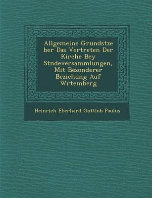 Allgemeine Grunds Tze Ber Das Vertreten Der Kirche Bey St Ndeversammlungen, Mit Besonderer Beziehung Auf W Rtemberg (Paperback)