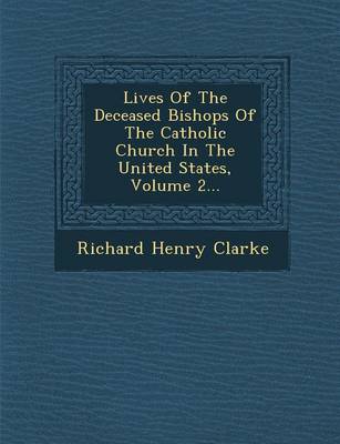 Lives of the Deceased Bishops of the Catholic Church in the United States, Volume 2... (Paperback)