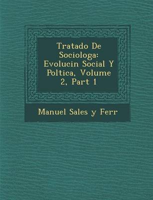 Tratado de Sociolog a: Evoluci N Social y Pol Tica, Volume 2, Part 1 (Paperback)