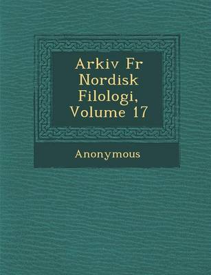 Arkiv Fur Nordisk Filologi, Volume 17 (Paperback)