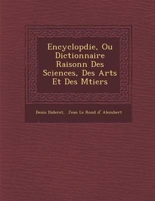 Encyclop Die, Ou Dictionnaire Raisonn Des Sciences, Des Arts Et Des M Tiers (Paperback)