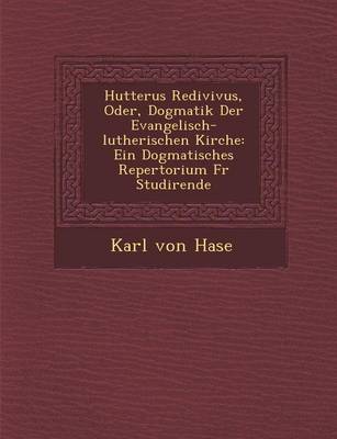 Hutterus Redivivus, Oder, Dogmatik Der Evangelisch-Lutherischen Kirche: Ein Dogmatisches Repertorium Fur Studirende (Paperback)