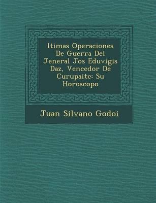 Ltimas Operaciones de Guerra del Jeneral Jos Eduvigis D AZ, Vencedor de Curupait C: Su Horoscopo (Paperback)