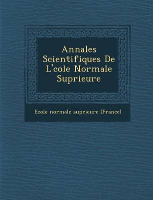 Annales Scientifiques de L' Cole Normale Sup Rieure (Paperback)