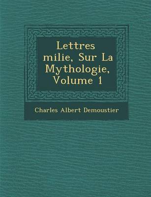 Lettres Milie, Sur La Mythologie, Volume 1 (Paperback)