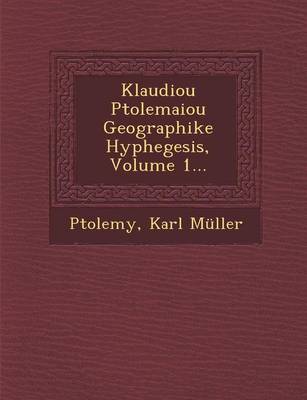 Klaudiou Ptolemaiou Geographike Hyphegesis, Volume 1... (Paperback)