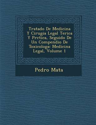 Tratado de Medicina y Cirugia Legal Te Rica y PR Ctica, Seguido de Un Compendio de Toxicolog a: Medicina Legal, Volume 1 (Paperback)