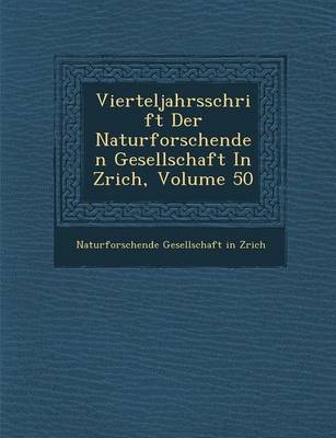 Vierteljahrsschrift Der Naturforschenden Gesellschaft in Z Rich, Volume 50 (Paperback)