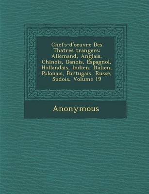 Chefs-D'Oeuvre Des Th Atres Trangers: Allemand, Anglais, Chinois, Danois, Espagnol, Hollandais, Indien, Italien, Polonais, Portugais, Russe, Su Dois, (Paperback)