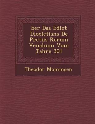 Ber Das Edict Diocletians de Pretiis Rerum Venalium Vom Jahre 301 (Paperback)