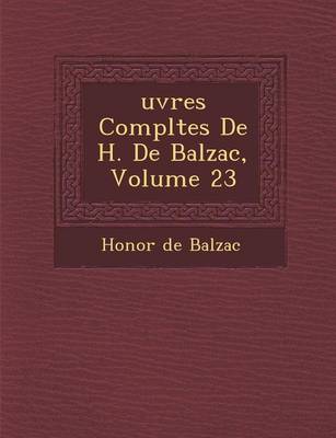 Uvres Completes de H. de Balzac, Volume 23 (Paperback)