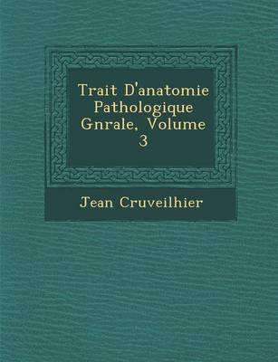 Trait D'Anatomie Pathologique G N Rale, Volume 3 (Paperback)