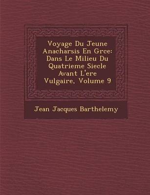 Voyage Du Jeune Anacharsis En Gr Ce: Dans Le Milieu Du Quatrieme Siecle Avant L'Ere Vulgaire, Volume 9 (Paperback)