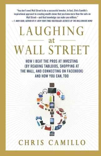 Laughing at Wall Street: How I Beat the Pros at Investing (by Reading Tabloids, Shopping at the Mall, and Connecting on Facebook) and How You Can Too (Paperback)