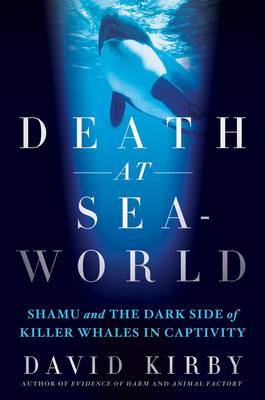 Death at Seaworld: Shamu and the Dark Side of Killer Whales in Captivity (Paperback)