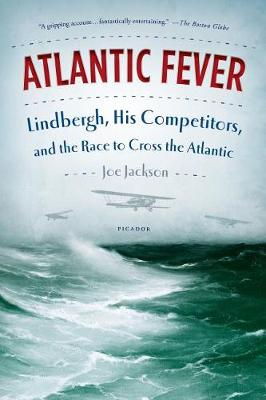 Atlantic Fever: Lindbergh, His Competitors, and the Race to Cross the Atlantic (Paperback)