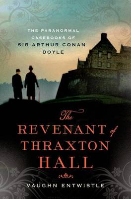 The Revenant of Thraxton Hall: The Paranormal Casebooks of Sir Arthur Conan Doyle (Hardback)