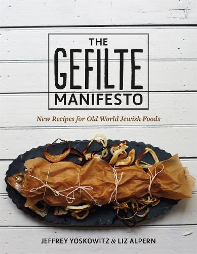 The Gefilte Manifesto: New Recipes for Old World Jewish Foods (Hardback)