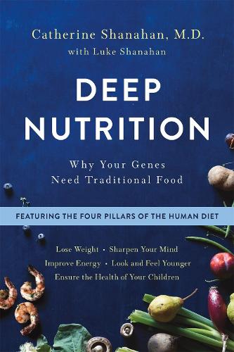 Deep Nutrition: Why Your Genes Need Traditional Food (Paperback)