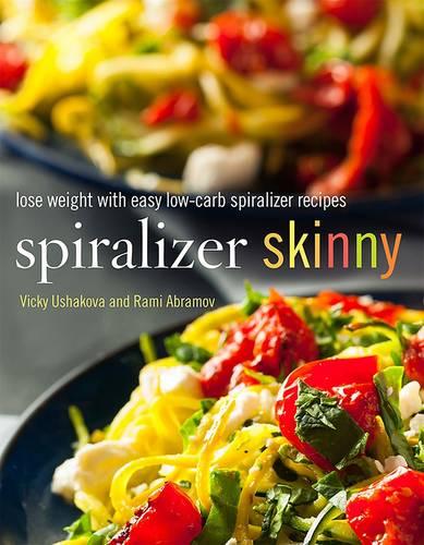 Spiralizer Skinny: Spiralize Yourself Slim with Easy Low-Carb Recipes (Paperback)