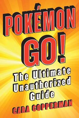 Pokemon GO!: The Ultimate Unauthorized Guide (Paperback)