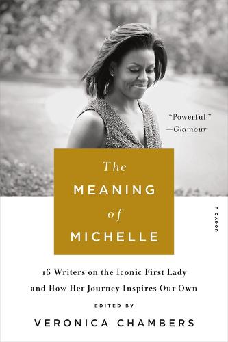 The Meaning of Michelle: 16 Writers on the Iconic First Lady and How Her Journey inspires Our Own (Paperback)