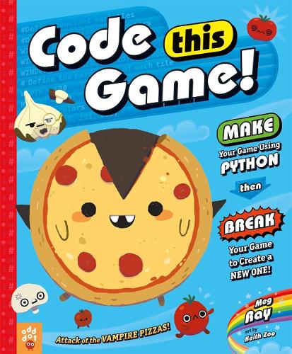 Code This Game!: Make Your Game Using Python, Then Break Your Game to Create a New One! (Hardback)