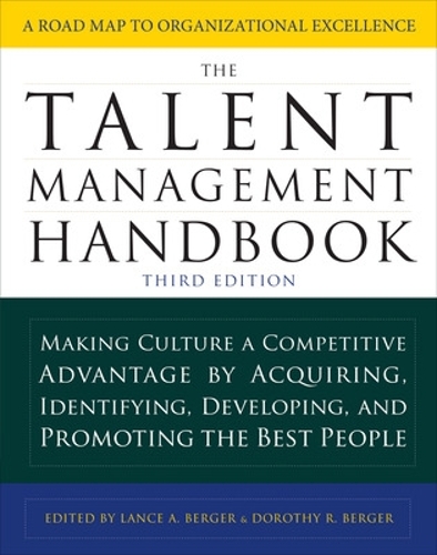 The Talent Management Handbook, Third Edition: Making Culture A Competitive Advantage By Acquiring, Identifying, Developing, And Promoting The Best People