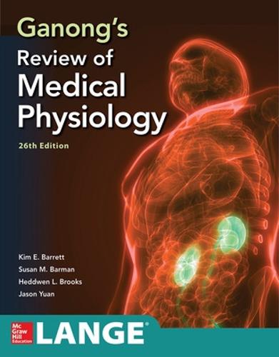 Ganong's Review of Medical Physiology, Twenty Sixth Edition - Kim Barrett