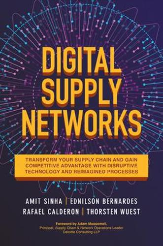Digital Supply Networks: Transform Your Supply Chain and Gain Competitive Advantage with New Technology and Processes (Hardback)