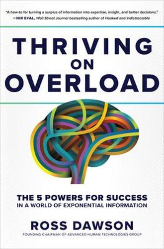 Thriving on Overload: The 5 Powers for Success in a World of Exponential Information (Hardback)