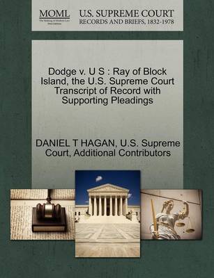Dodge V. U S: Ray of Block Island, the U.S. Supreme Court Transcript of Record with Supporting Pleadings (Paperback)
