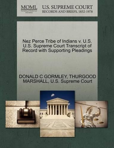 Nez Perce Tribe of Indians V. U.S. U.S. Supreme Court Transcript of Record with Supporting Pleadings (Paperback)