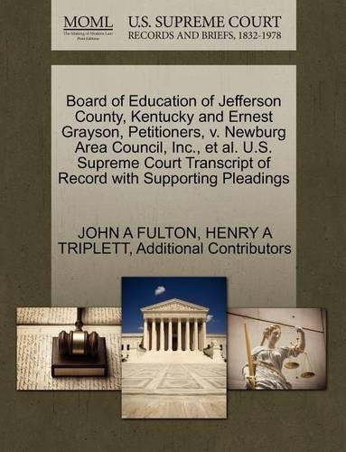 Board of Education of Jefferson County, Kentucky and Ernest Grayson, Petitioners, V. Newburg Area Council, Inc., et al. U.S. Supreme Court Transcript of Record with Supporting Pleadings (Paperback)