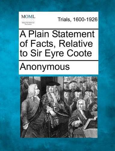 A Plain Statement of Facts, Relative to Sir Eyre Coote (Paperback)