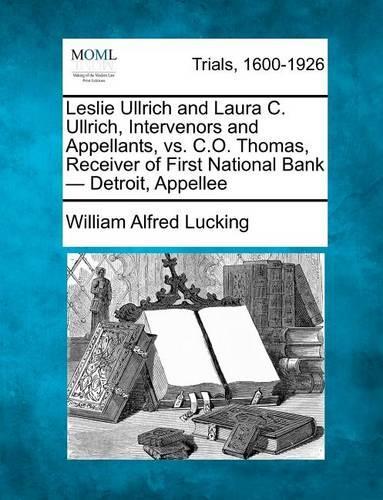 Leslie Ullrich and Laura C. Ullrich, Intervenors and Appellants, vs. C.O. Thomas, Receiver of First National Bank - Detroit, Appellee (Paperback)