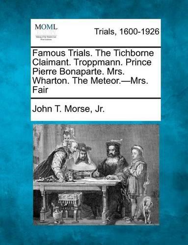 Famous Trials. the Tichborne Claimant. Troppmann. Prince Pierre Bonaparte. Mrs. Wharton. the Meteor.-Mrs. Fair (Paperback)