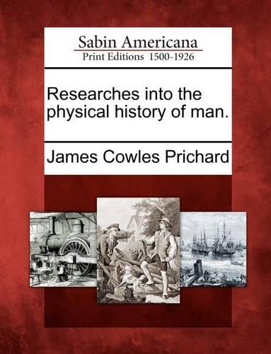 Researches Into the Physical History of Man. (Paperback)