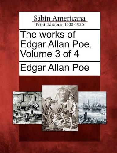The Works of Edgar Allan Poe. Volume 3 of 4 (Paperback)