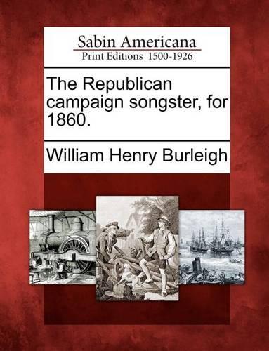 The Republican Campaign Songster, for 1860. (Paperback)