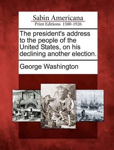 The President's Address to the People of the United States, on His Declining Another Election. (Paperback)