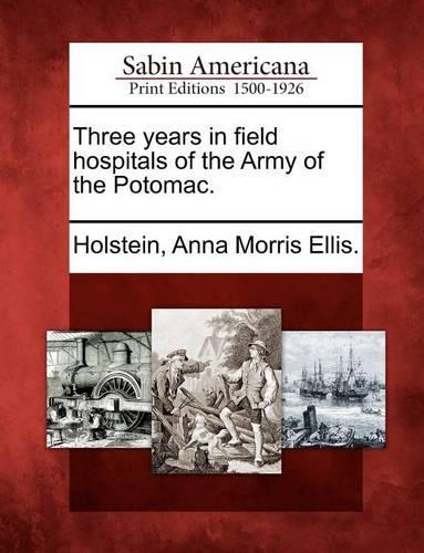 Three Years in Field Hospitals of the Army of the Potomac. (Paperback)