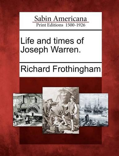 Life and Times of Joseph Warren. (Paperback)