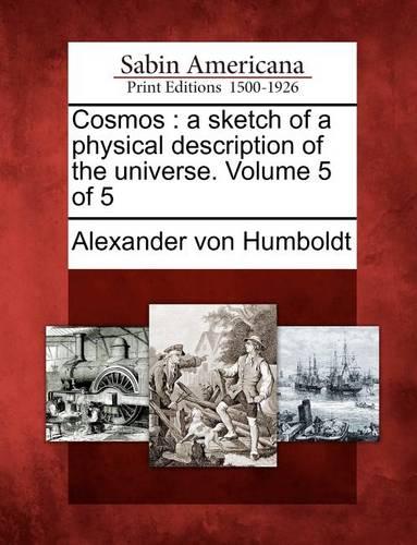 Cosmos: A Sketch of a Physical Description of the Universe. Volume 5 of 5 (Paperback)