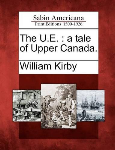 The U.E.: A Tale of Upper Canada. (Paperback)