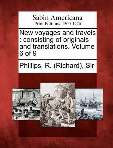 New Voyages and Travels: Consisting of Originals and Translations. Volume 6 of 9 (Paperback)