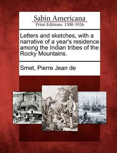 Letters and Sketches, with a Narrative of a Year's Residence Among the Indian Tribes of the Rocky Mountains. (Paperback)