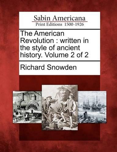 The American Revolution: Written in the Style of Ancient History. Volume 2 of 2 (Paperback)